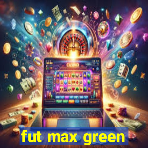 fut max green